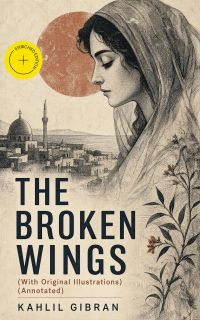THE BROKEN WINGS (With Original Illustrations) (Annotated)