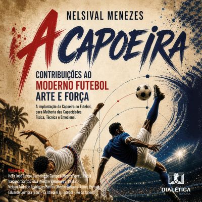 A Capoeira: Contribuições ao Moderno Futebol Arte e Força