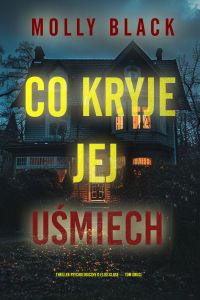 Co kryje jej uśmiech (Thriller psychologiczny o Elise Close — Tom drugi)
