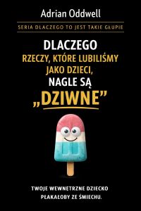 Dlaczego rzeczy, które lubiliśmy jako dzieci, nagle są dziwne - Twoje wewnętrzne dziecko płakałoby ze śmiechu