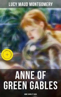 ANNE OF GREEN GABLES (Anne Shirley Saga)