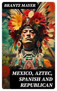 Mexico, Aztec, Spanish and Republican
