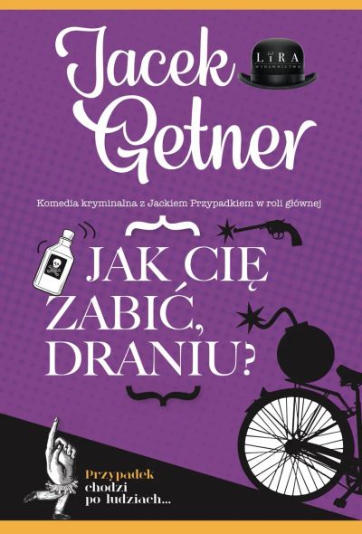 Jak cię zabić, draniu?