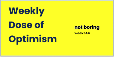 Weekly Dose of Optimism #144