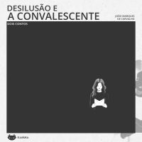 Desilusão e A convalescente