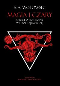 Magia i czary. Szkice z dziedziny wiedzy tajemniczej