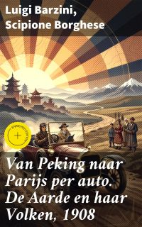 Van Peking naar Parijs per auto. De Aarde en haar Volken, 1908