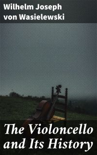 The Violoncello and Its History