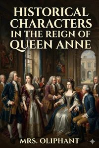 Historical Characters in the Reign of Queen Anne