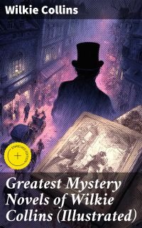 Greatest Mystery Novels of Wilkie Collins (Illustrated)