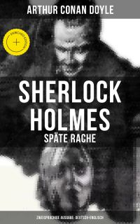 Sherlock Holmes: Späte Rache (Zweisprachige Ausgabe: Deutsch-Englisch)
