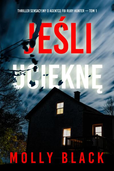 Jeśli ucieknę (Thriller sensacyjny o agentce FBI Ruby Hunter — Tom 1)