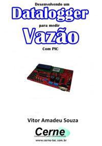 Desenvolvendo Um Datalogger  Para Medir Vazão Com Pic