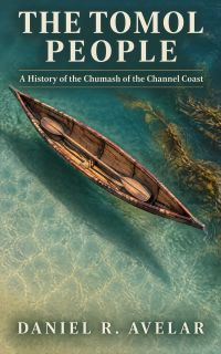 The Tomol People: A History of the Chumash of the Channel Coast