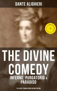 THE DIVINE COMEDY: Inferno, Purgatorio & Paradiso (3 Classic Translations in One Edition)