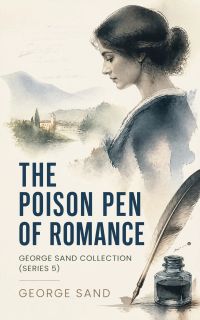 The Poison Pen of Romance - George Sand Collection (Series 5)