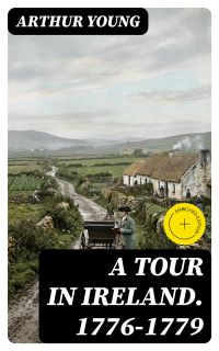 A Tour in Ireland. 1776-1779