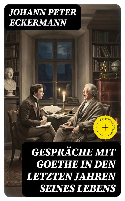 Gespräche mit Goethe in den letzten Jahren seines Lebens