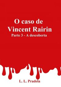 O Caso De Vincent Rairin Parte 3 - A Descoberta