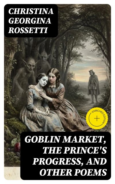 Goblin Market, The Prince's Progress, and Other Poems