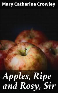 Apples, Ripe and Rosy, Sir