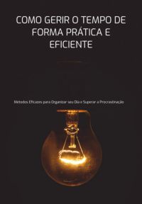 Como Gerir O Tempo De Forma Prática E Eficiente
