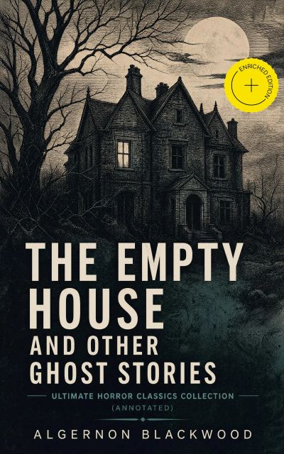 The Empty House and Other Ghost Stories - Ultimate Horror Classics Collection (Annotated)