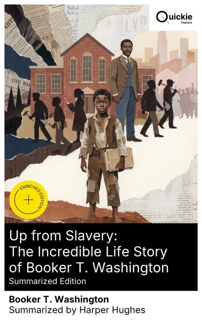 Up from Slavery: The Incredible Life Story of Booker T. Washington (Summarized Edition)