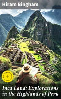 Inca Land: Explorations in the Highlands of Peru