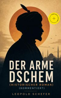 Der arme Dschem (Historischer Roman) (Kommentiert)