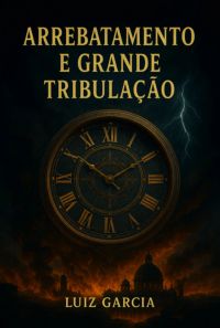 Arrebatamento E Grande Tribulação