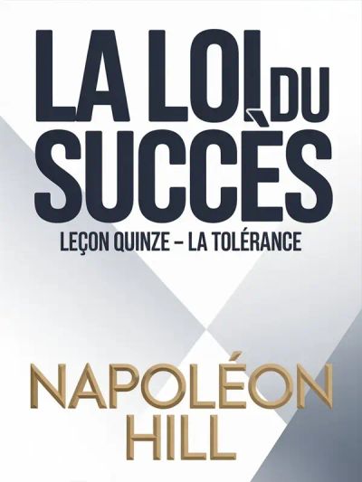LA LOI DU SUCCÈS Leçon quinze – LA TOLÉRANCE (traduit)