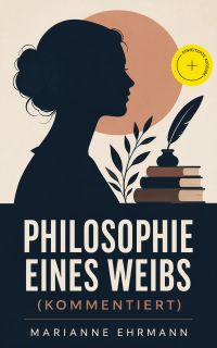 Philosophie eines Weibs (Kommentiert)