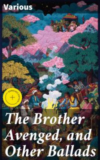 The Brother Avenged, and Other Ballads