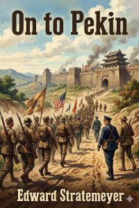 On to Pekin; or, Old Glory in China
