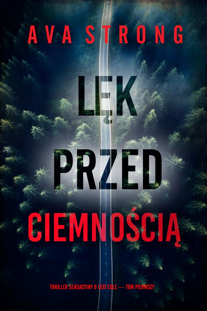 Lęk przed ciemnością (Thriller sensacyjny o Lexi Cole — Tom pierwszy)