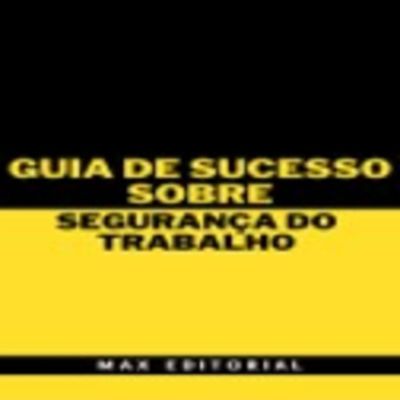Guia de Sucesso Sobre Segurança do Trabalho