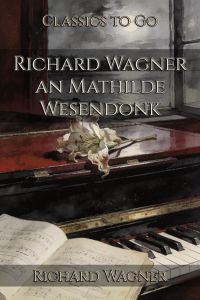 Richard Wagner an Mathilde Wesendonk