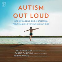 Autism Out Loud: the instant New York Times Bestseller. Moving Stories and Parenting Lessons Learned from Three Mothers of Children with Autism