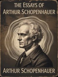 The Essays of  Arthur Schopenhauer (translated)