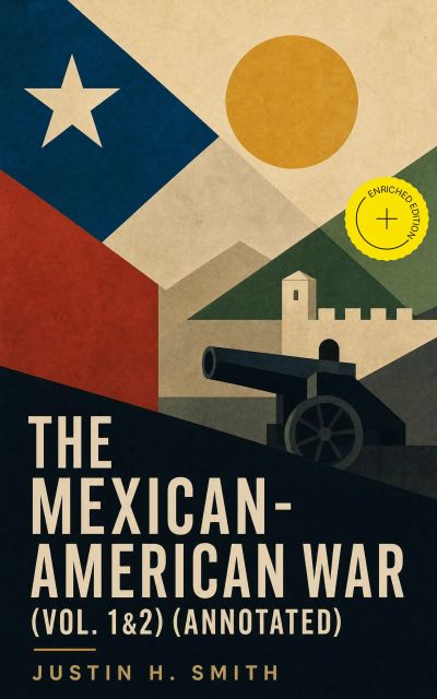 The Mexican-American War (Vol. 1&2) (Annotated)