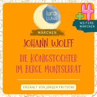 Johann Wolff: Die Königstochter im Berge Muntserrat plus vier weitere Märchen
