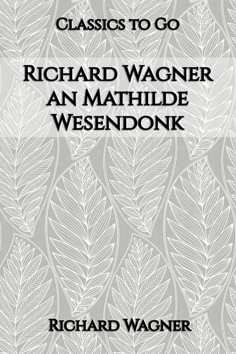Richard Wagner an Mathilde Wesendonk