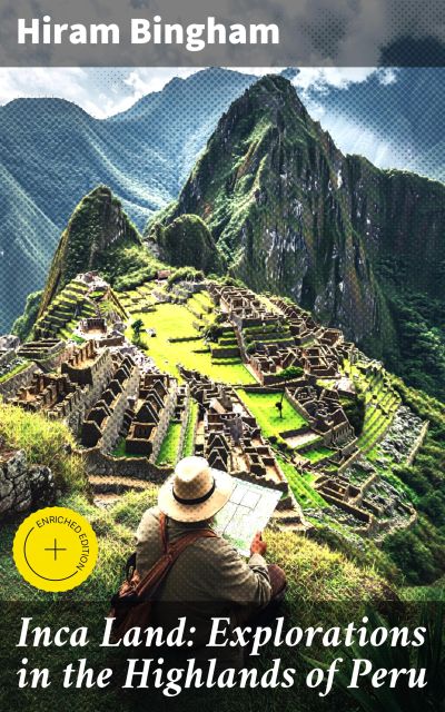 Inca Land: Explorations in the Highlands of Peru