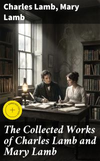 The Collected Works of Charles Lamb and Mary Lamb