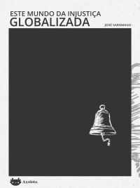 Este mundo da injustiça globalizada by José Saramago