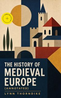 The History of Medieval Europe (Annotated)