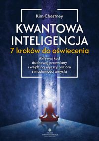 Kwantowa inteligencja. 7 kroków do oświecenia. Aktywuj kod duchowej przemiany i wejdź na wyższy poziom świadomości umysłu