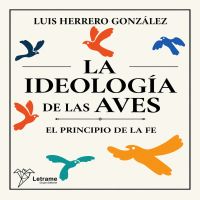 La ideología de las aves by Luis Herrero González