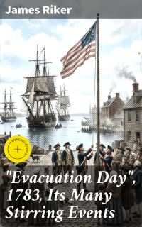 "Evacuation Day", 1783, Its Many Stirring Events